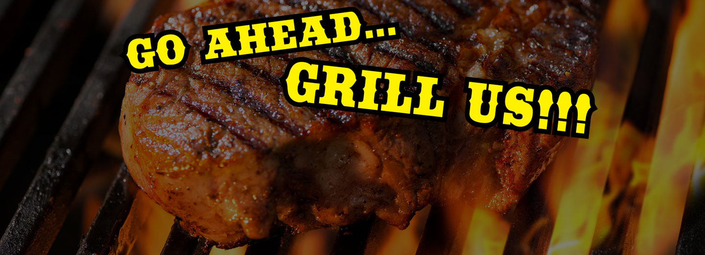 go ahead grill us